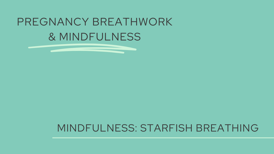 Pregnancy Mindfulness: Starfish Breathing
